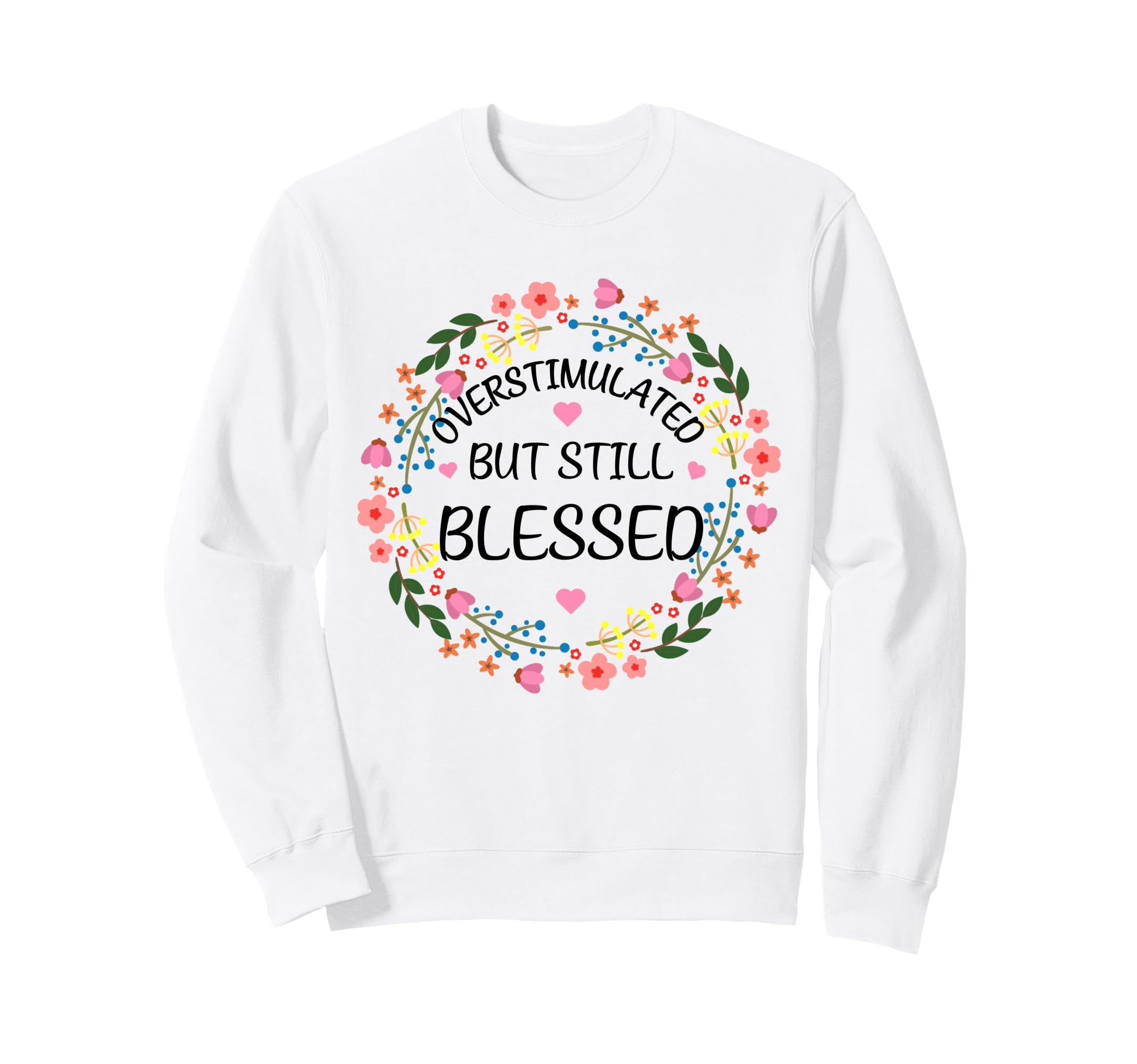 Overstimulated But Still Sweatshirt - Fun Novelty Design for Adults - T-Shirt, Sweatshirt, Hoodie