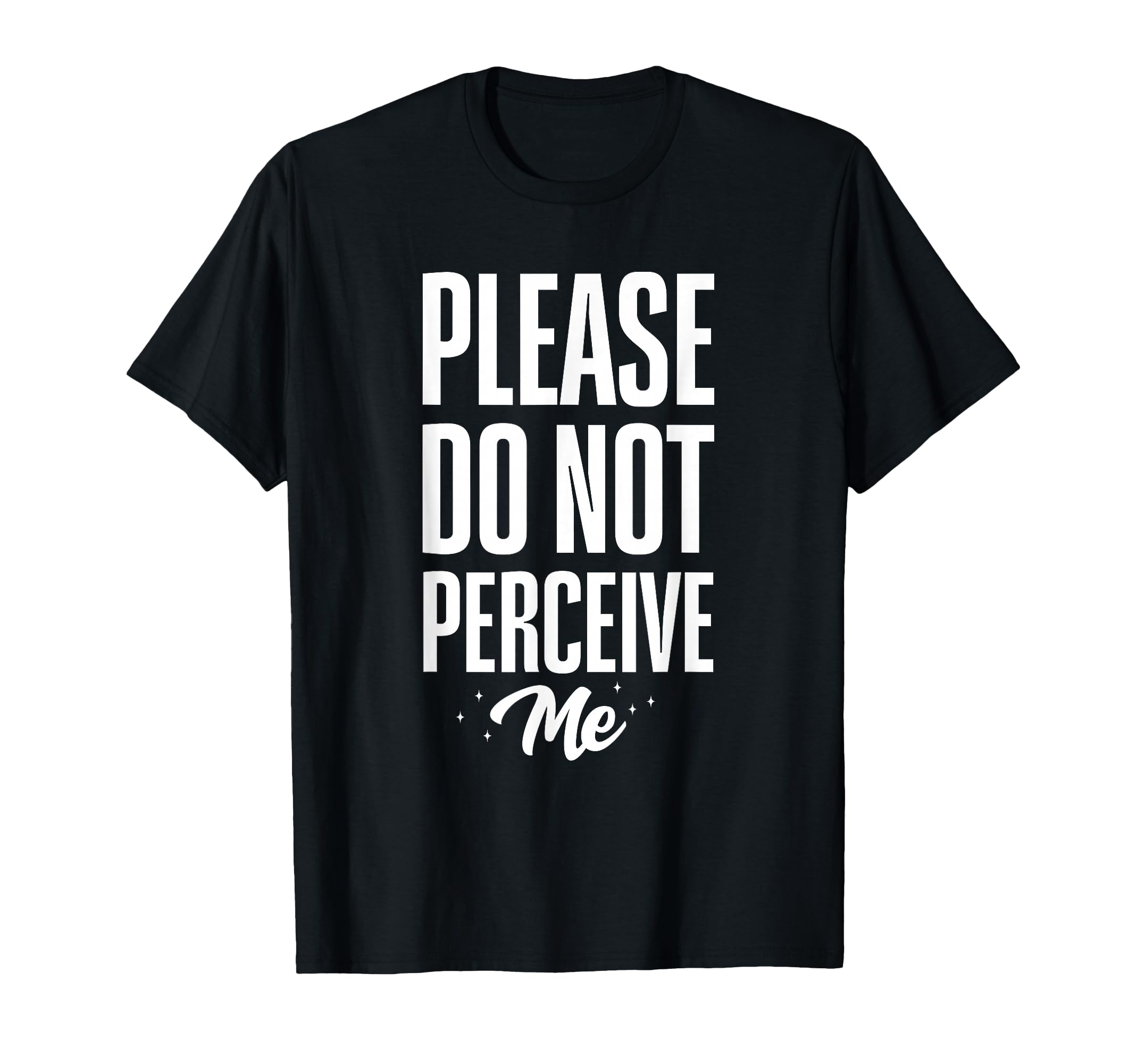 Please Do Not Perceive Me Funny T-Shirt - Custom Art Print Unisex - T-Shirt, Sweatshirt, Hoodie