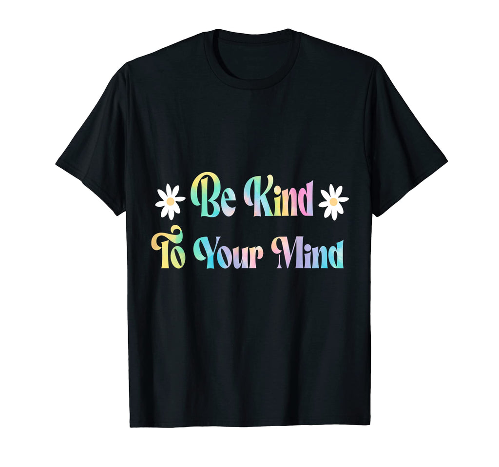 Be Kind To Your Mind Tie Dye Mental T-Shirt - Custom Art Print for Adults - T-Shirt, Sweatshirt, Hoodie