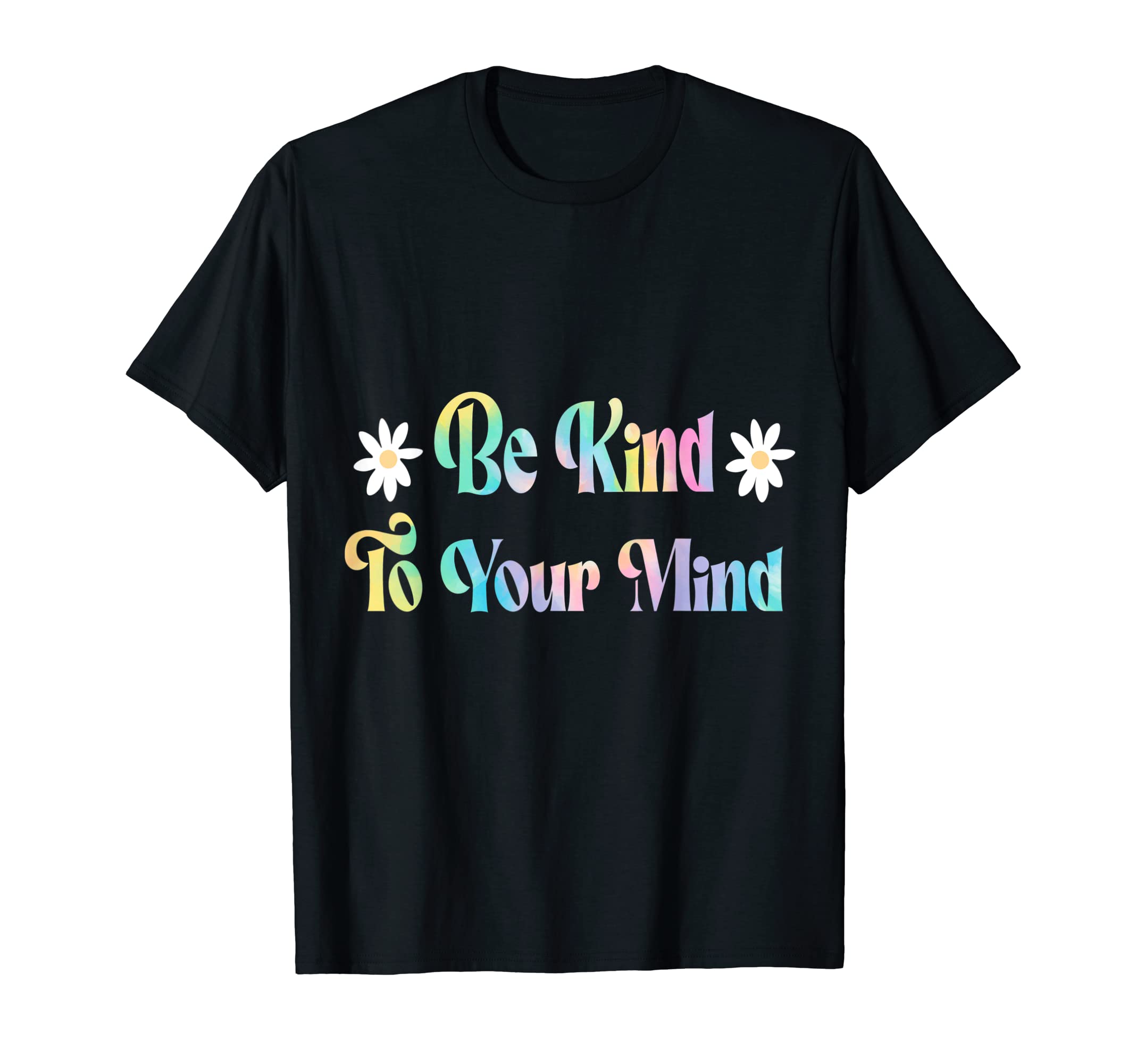 Be Kind To Your Mind Tie Dye Mental T-Shirt - Custom Art Print for Adults - T-Shirt, Sweatshirt, Hoodie