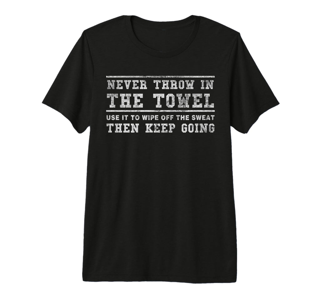 Never Throw Towel Wipe Off Sweat T-Shirt - Aesthetic Graphic Men Women - T-Shirt, Sweatshirt, Hoodie