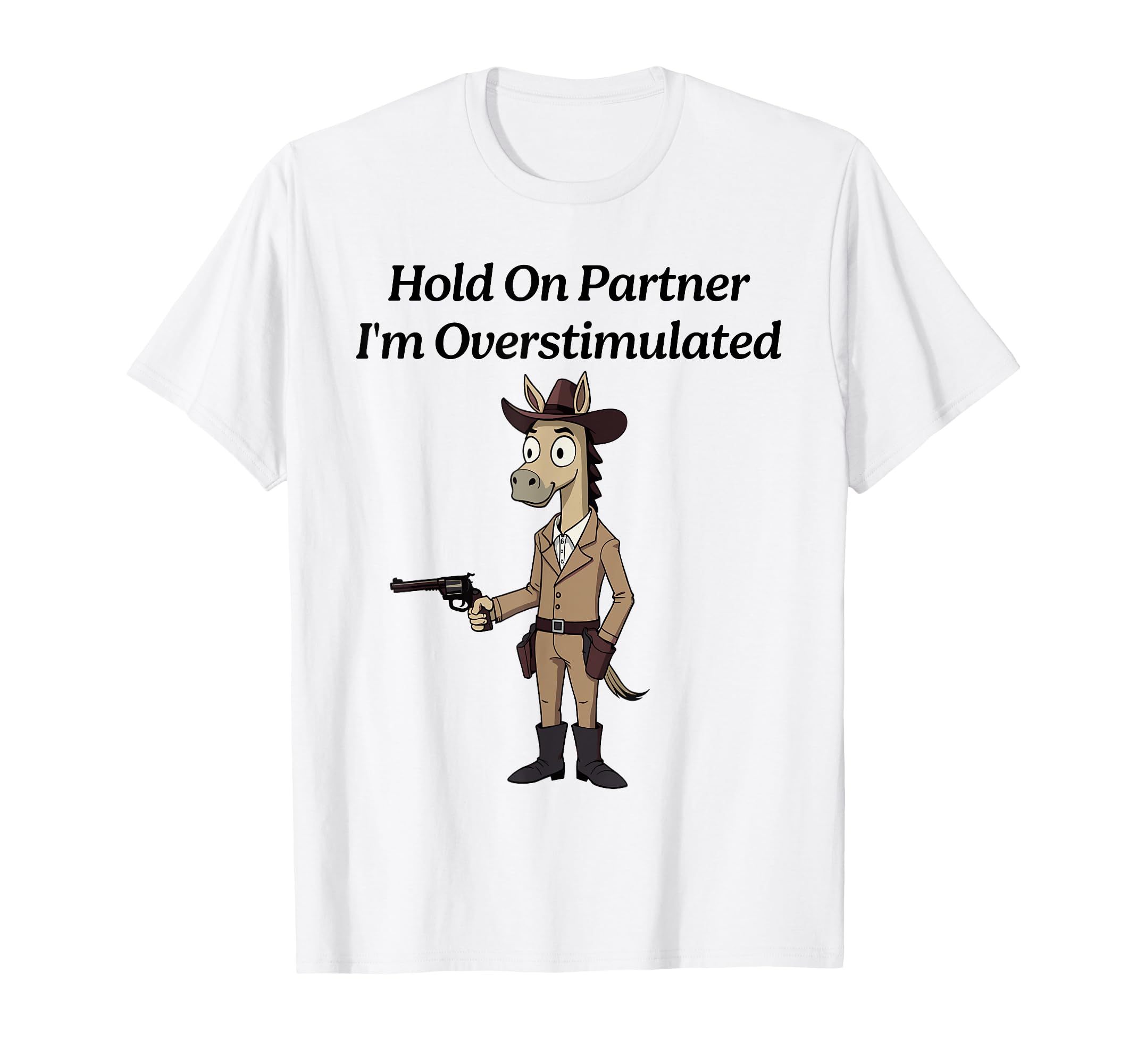 Hold Partner Im Overstimulated Hose T-Shirt - Novelty Apparel Unisex - T-Shirt, Sweatshirt, Hoodie