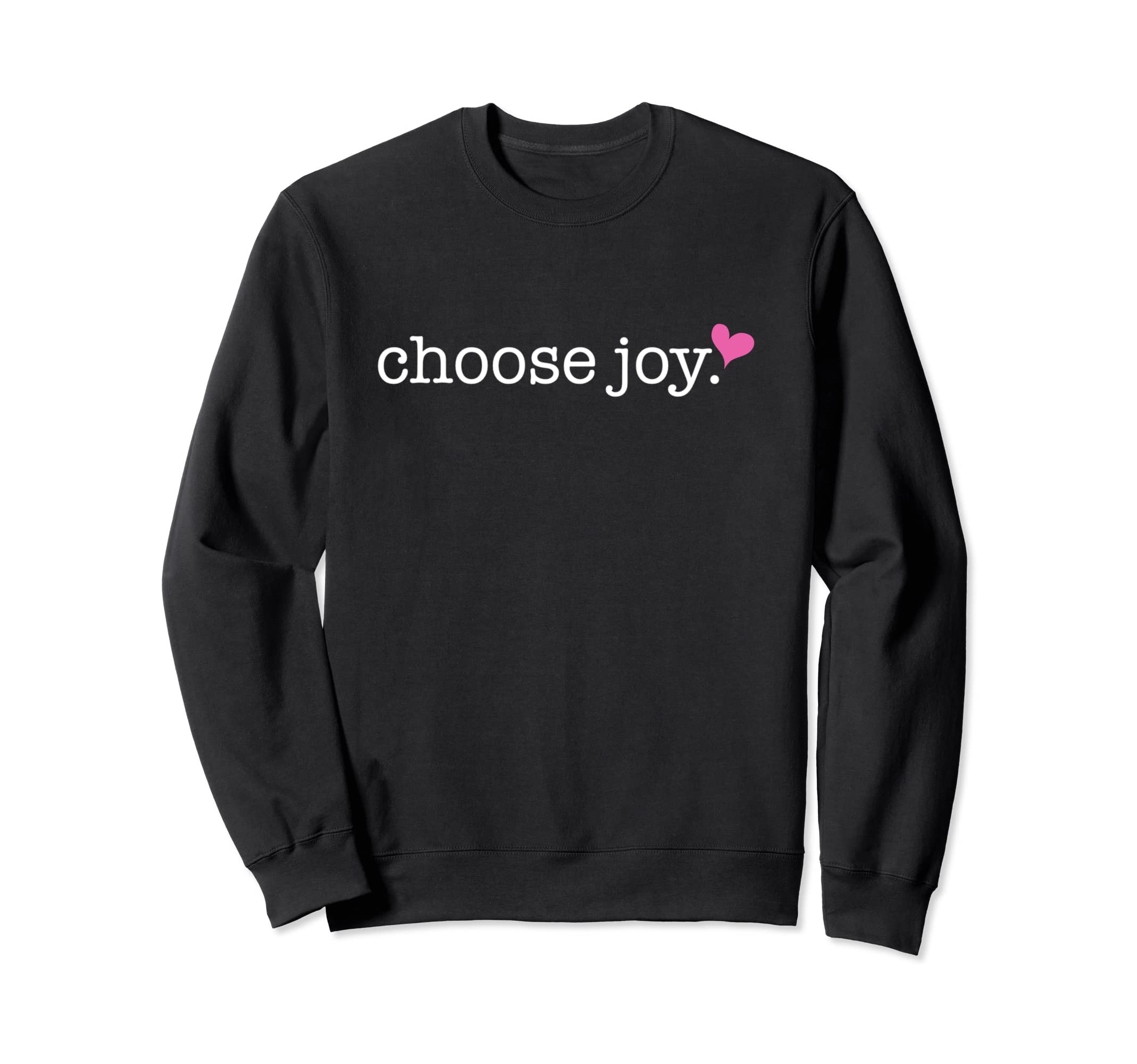 Choose Joy Lord Christian Faith Funny Sweatshirt - Aesthetic Graphic Unisex - T-Shirt, Sweatshirt, Hoodie
