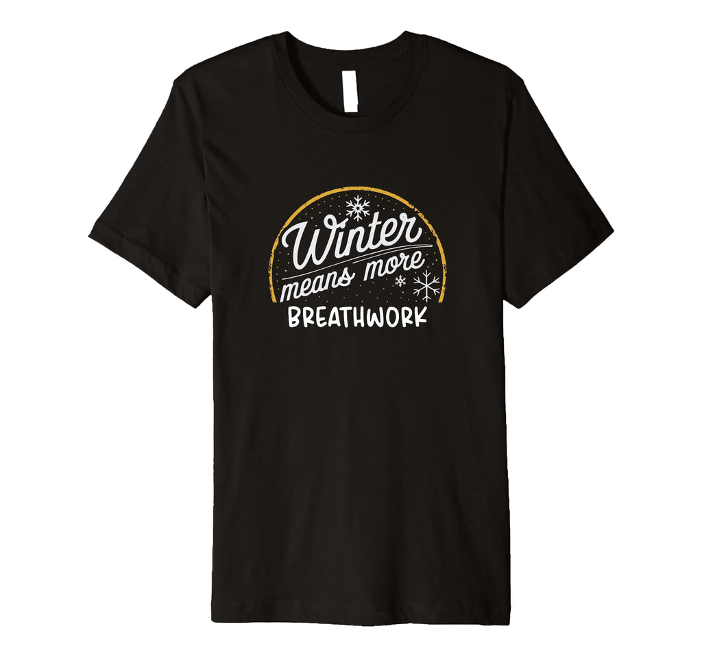 Winter Means More Breathwork Funny T-Shirt - Fun Novelty Design Unisex - T-Shirt, Sweatshirt, Hoodie
