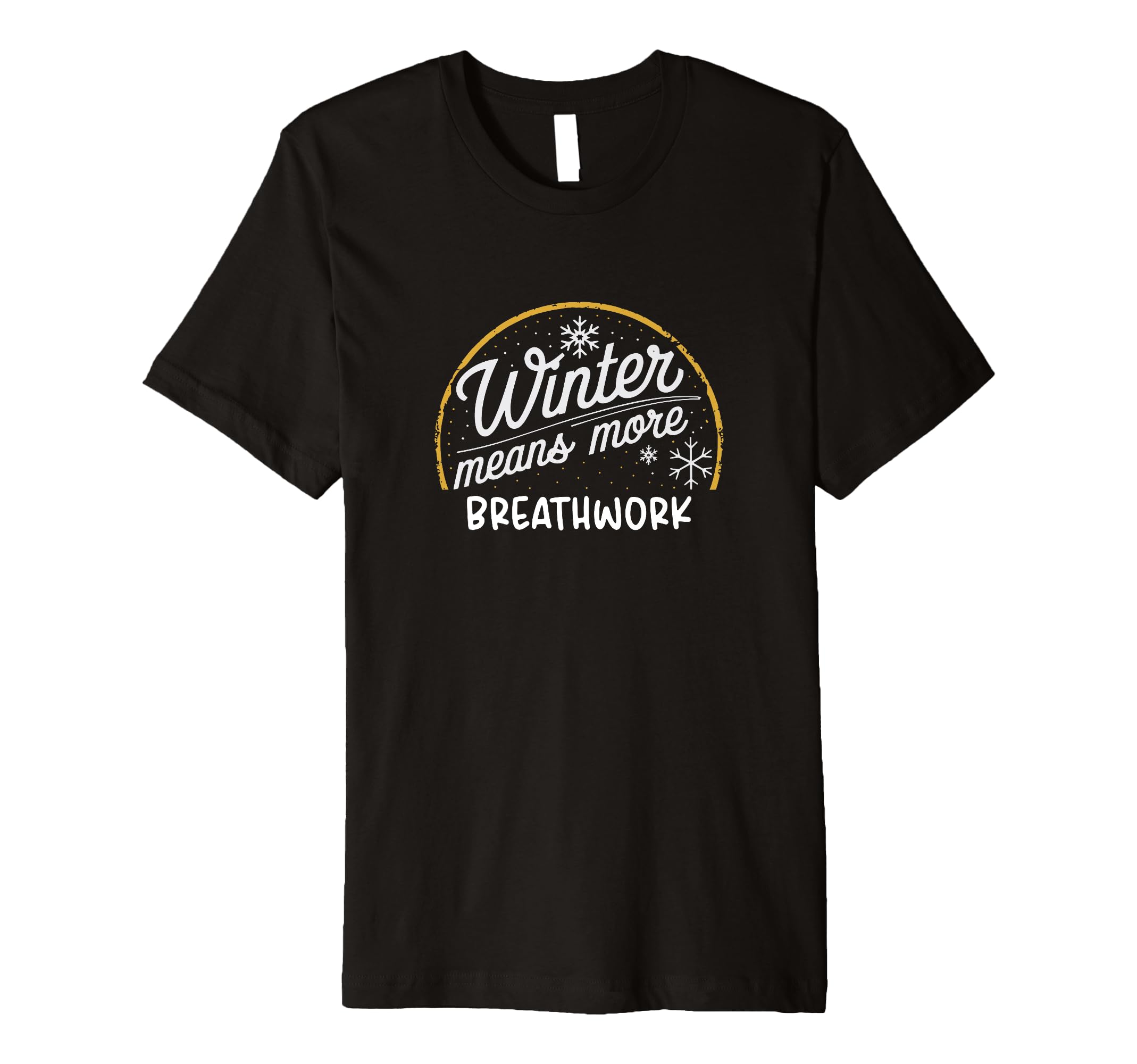 Winter Means More Breathwork Funny T-Shirt - Fun Novelty Design Unisex - T-Shirt, Sweatshirt, Hoodie