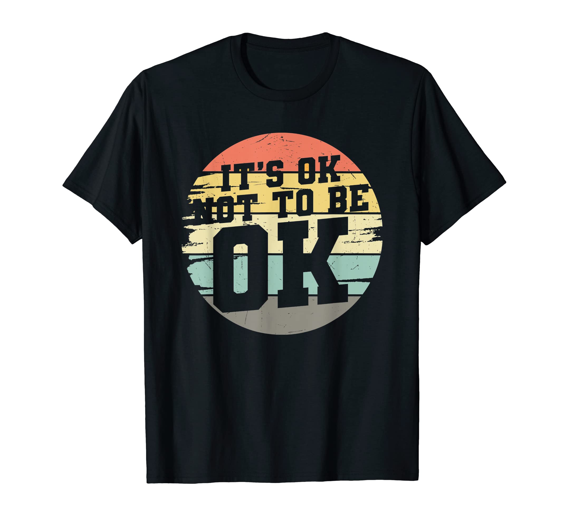 Its Ok Not To Be Ok Mental Health T-Shirt - Fun Novelty Design Men Women - T-Shirt, Sweatshirt, Hoodie
