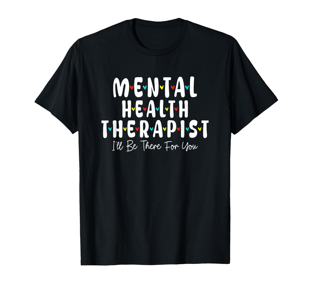 Mental Health Therapist Ill Be There T-Shirt - Streetwear Style for Adults - T-Shirt, Sweatshirt, Hoodie