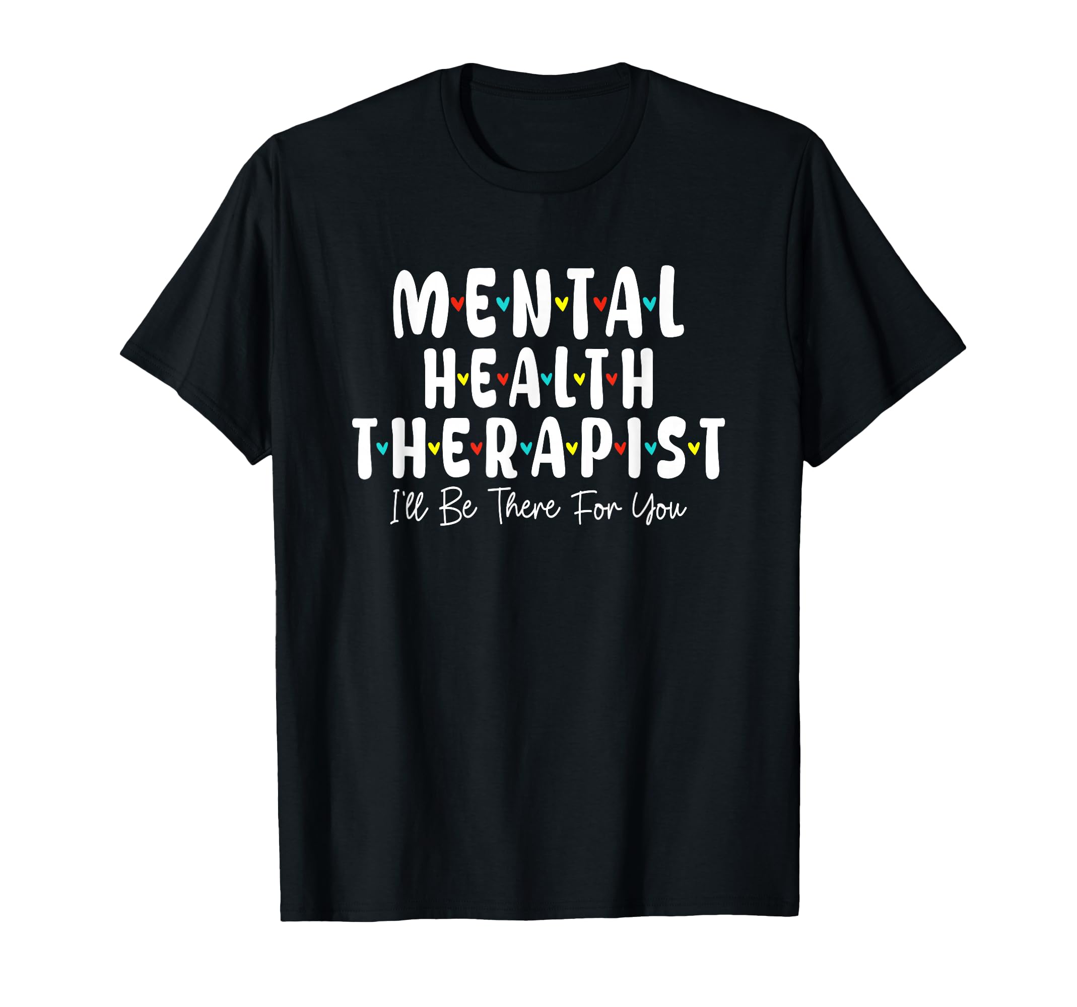 Mental Health Therapist Ill Be There T-Shirt - Streetwear Style for Adults - T-Shirt, Sweatshirt, Hoodie