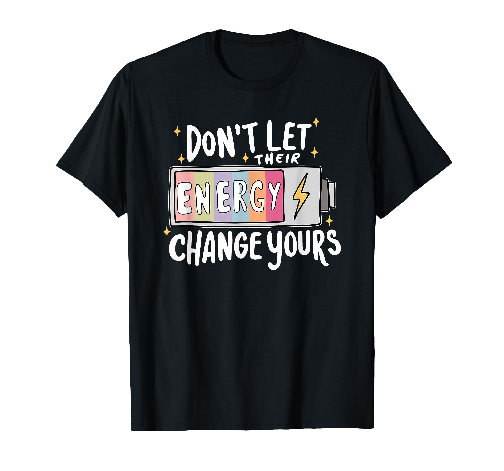 Dont Let Their Energy Change Yours Mental T-Shirt - Graphic Print Unisex - T-Shirt, Sweatshirt, Hoodie