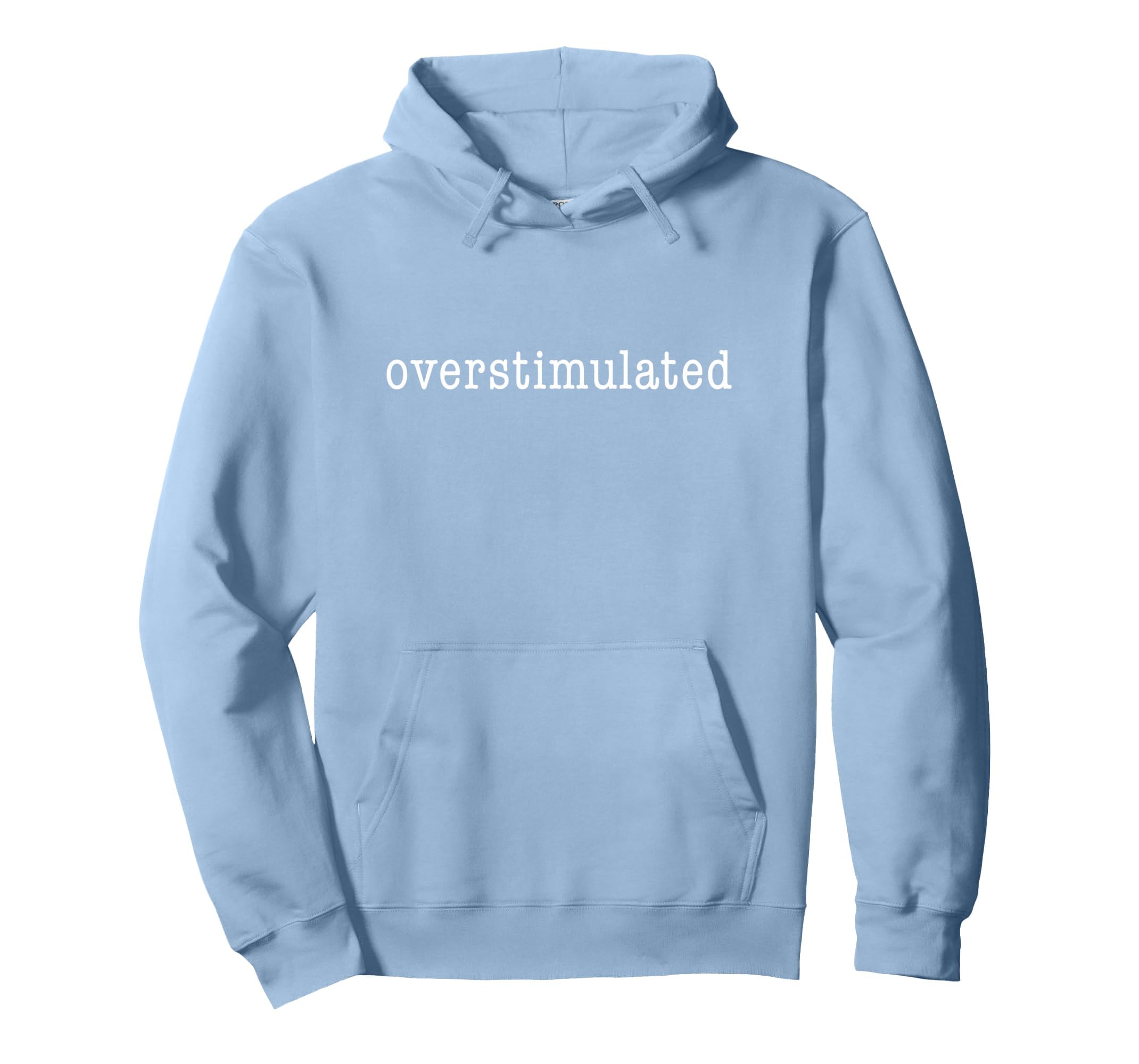 Im Overstimulated Funny Hoodie - Casual Everyday Wear Unisex - T-Shirt, Sweatshirt, Hoodie
