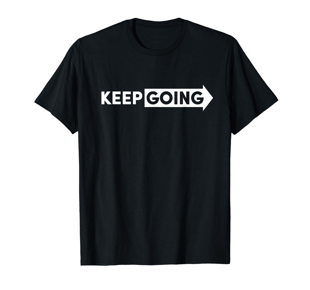 Keep Going Motivational Statements T-Shirt - Unique Graphic for Adults - T-Shirt, Sweatshirt, Hoodie