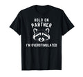 Hold Partner Im Overstimulated Funny Raccoon T-Shirt - Graphic Print Unisex - T-Shirt, Sweatshirt, Hoodie