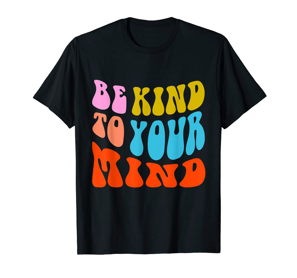 Be Kind To Your Mind Positive Mind T-Shirt - Custom Art Print for Adults - T-Shirt, Sweatshirt, Hoodie