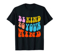 Be Kind To Your Mind Positive Mind T-Shirt - Custom Art Print for Adults - T-Shirt, Sweatshirt, Hoodie