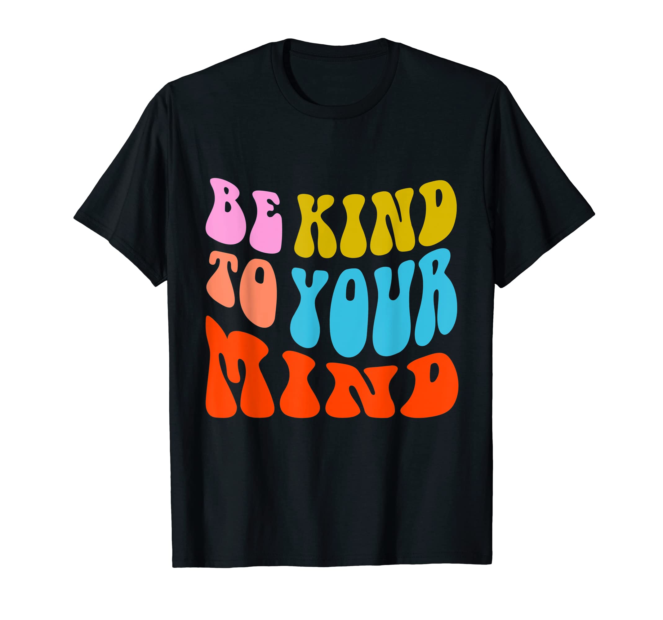 Be Kind To Your Mind Positive Mind T-Shirt - Custom Art Print for Adults - T-Shirt, Sweatshirt, Hoodie