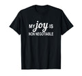 My Joy Is Non Negotiable T-Shirt - Casual Everyday Wear for Adults - T-Shirt, Sweatshirt, Hoodie