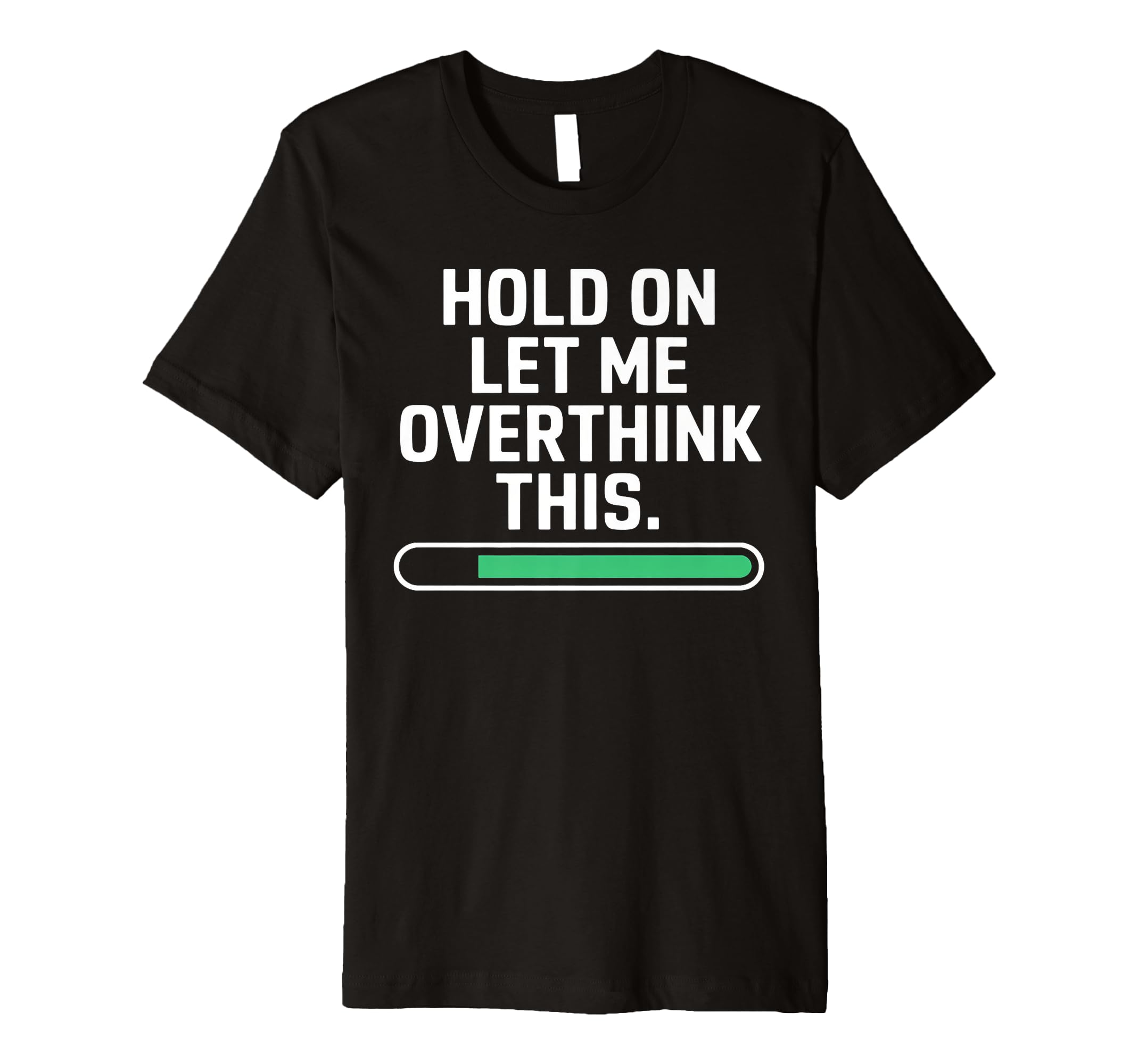Hold Let Me Overthink Young Adults T-Shirt - Minimalist Print Unisex - T-Shirt, Sweatshirt, Hoodie