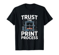 Trust Process 3D Printer Maker T-Shirt - Aesthetic Graphic Men Women - T-Shirt, Sweatshirt, Hoodie