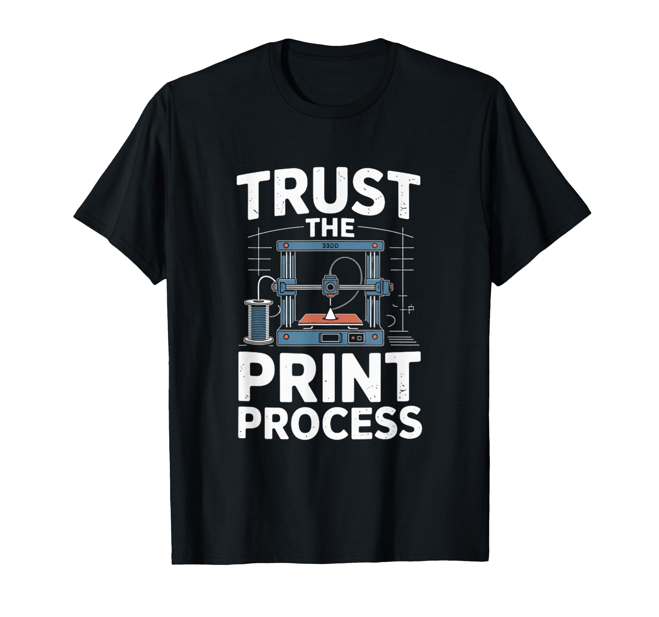 Trust Process 3D Printer Maker T-Shirt - Aesthetic Graphic Men Women - T-Shirt, Sweatshirt, Hoodie