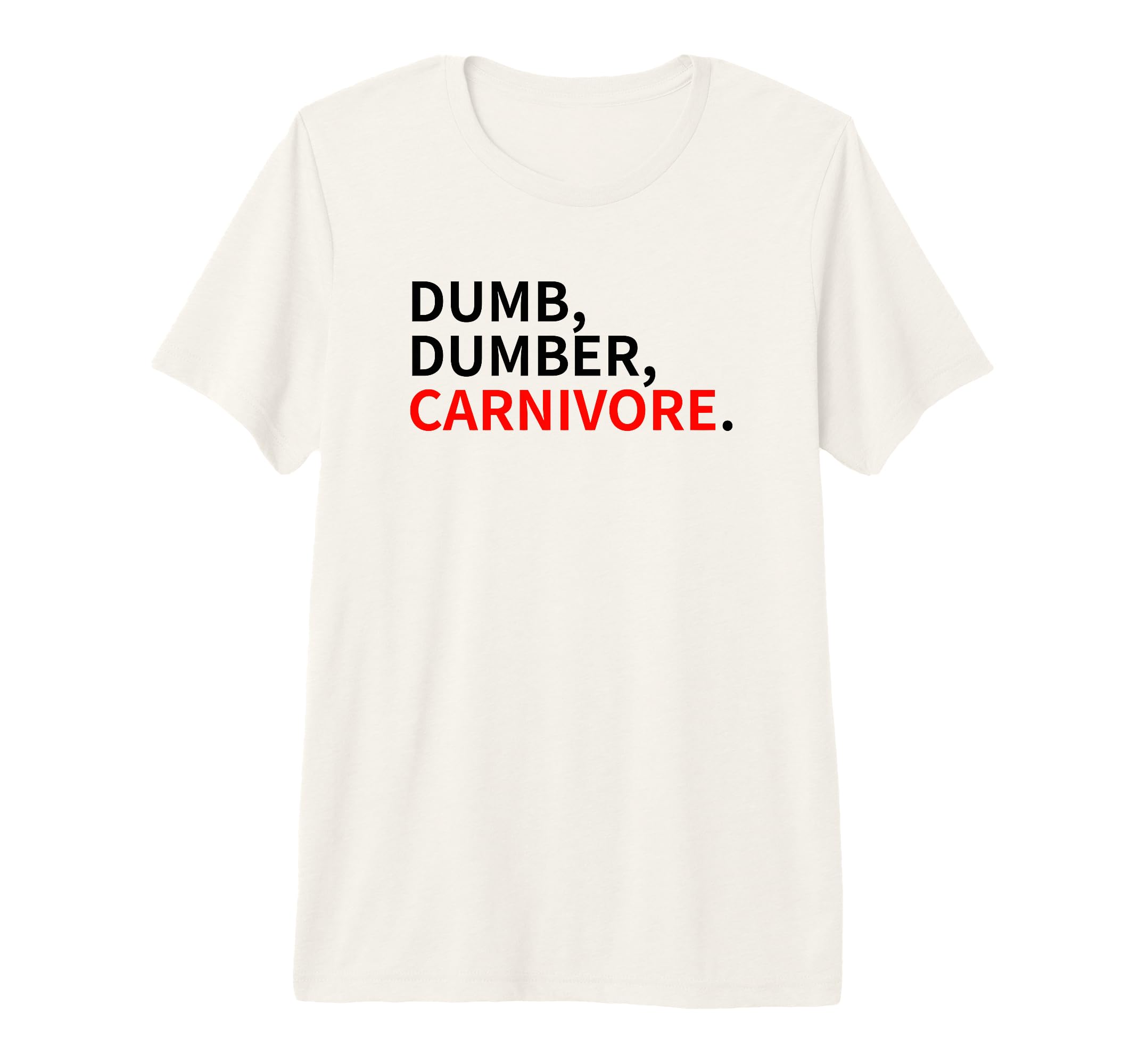 Dumb Dumber Carnivore Vegans Team Vegan T-Shirt - Unique Graphic Unisex - T-Shirt, Sweatshirt, Hoodie