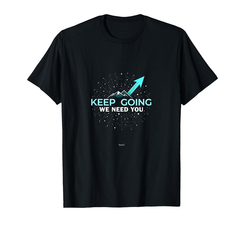 Tomorrow Needs You Keep Going Motivational T-Shirt - Graphic Print Unisex - T-Shirt, Sweatshirt, Hoodie