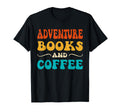 Groovy Funny Adventure Books And Coffee T-Shirt - Graphic Print Unisex - T-Shirt, Sweatshirt, Hoodie