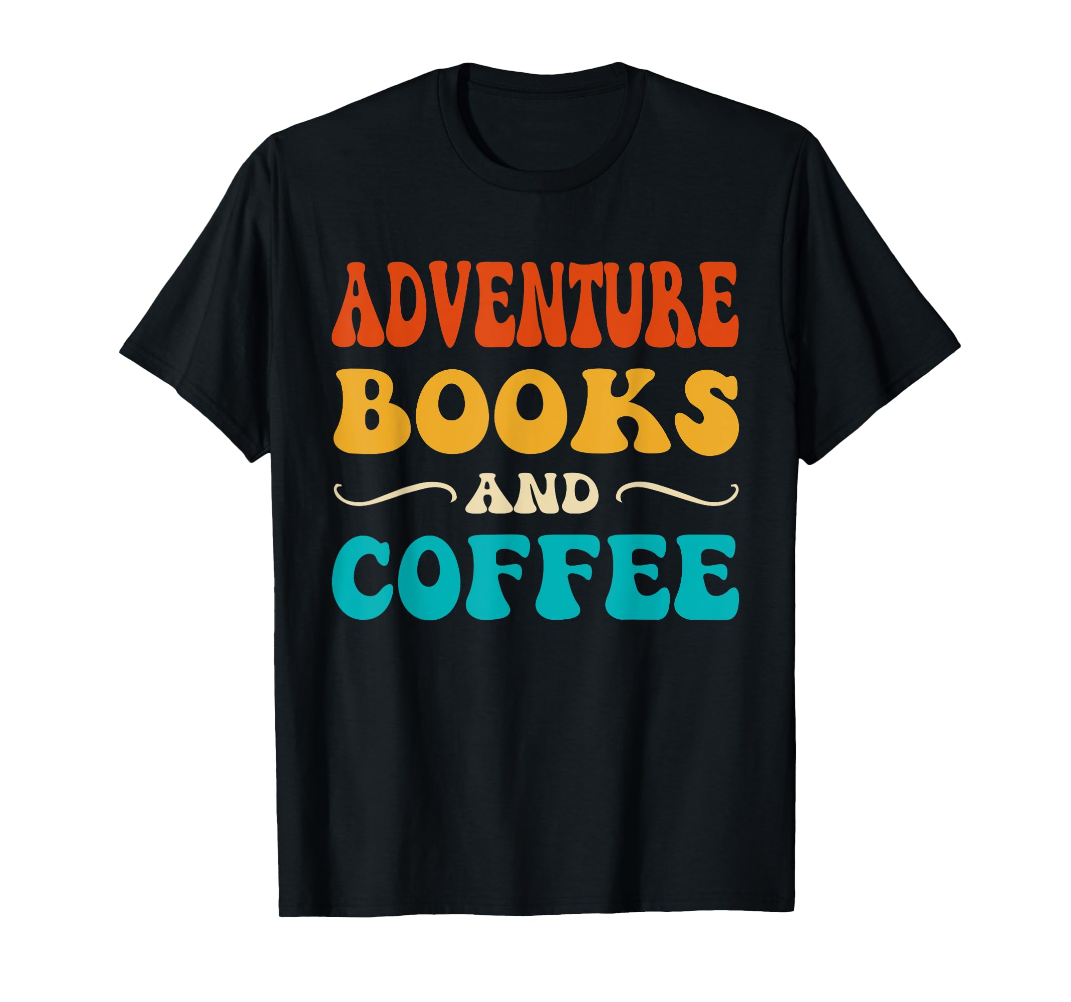 Groovy Funny Adventure Books And Coffee T-Shirt - Graphic Print Unisex - T-Shirt, Sweatshirt, Hoodie