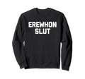 Erewhon Slut Funny Sarcastic Sweatshirt - Casual Everyday Wear for Adults - T-Shirt, Sweatshirt, Hoodie