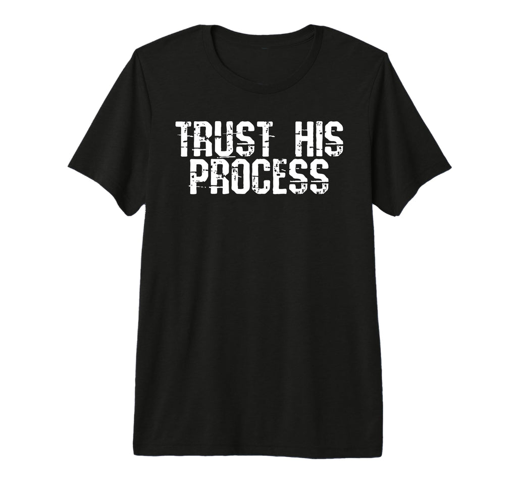 Trust His Process T-Shirt - Novelty Apparel for Adults - T-Shirt, Sweatshirt, Hoodie