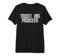Trust His Process T-Shirt - Novelty Apparel for Adults - T-Shirt, Sweatshirt, Hoodie