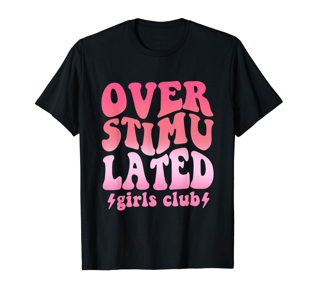 Overstimulated Club Funny T-Shirt - Custom Art Print for Adults - T-Shirt, Sweatshirt, Hoodie