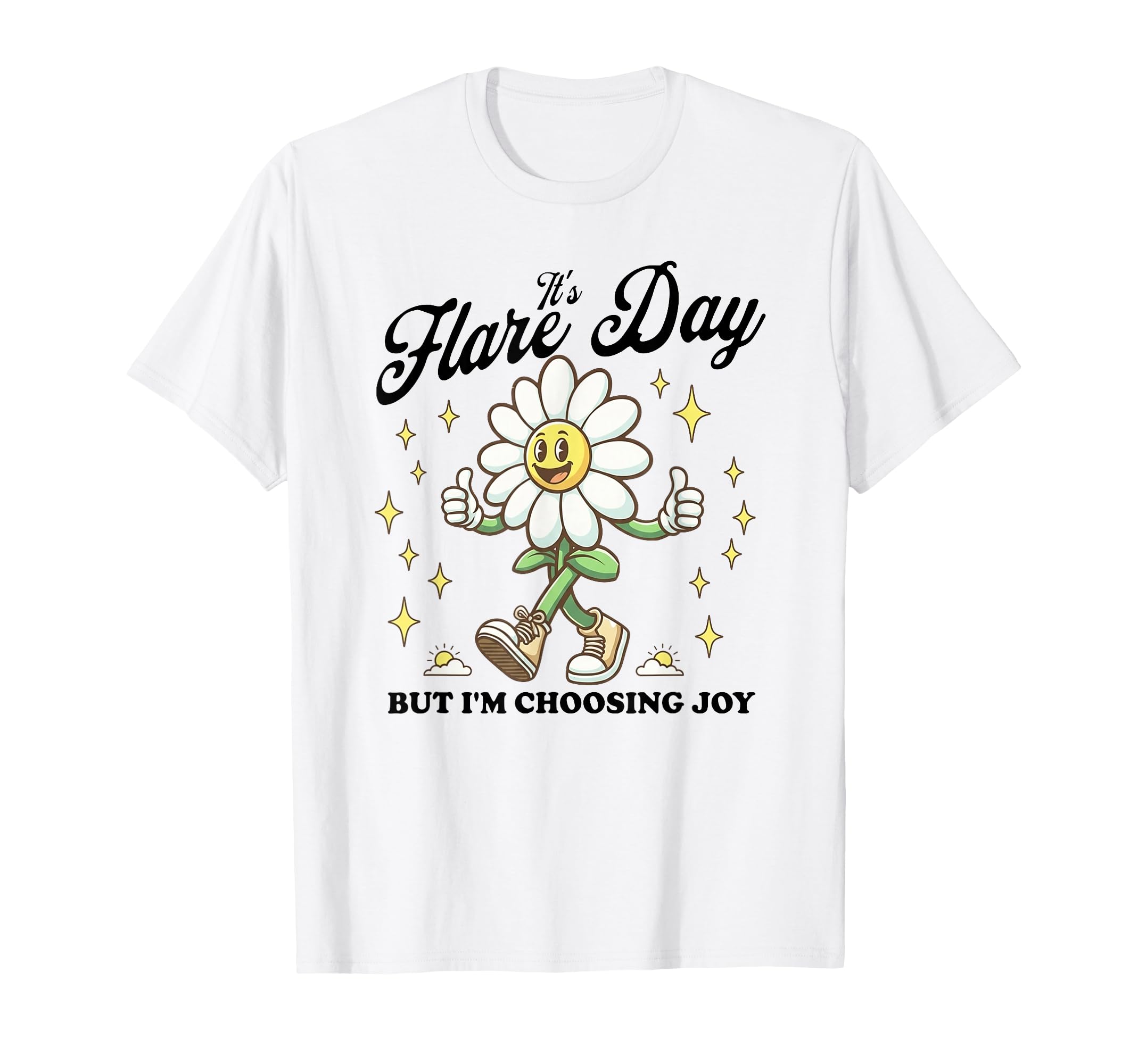 Its Flare Day Nut Im Choosing Joy T-Shirt - Unique Graphic Men Women - T-Shirt, Sweatshirt, Hoodie