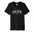 You Dont Have To Be You Are Enough T-Shirt - Streetwear Style Men Women - T-Shirt, Sweatshirt, Hoodie