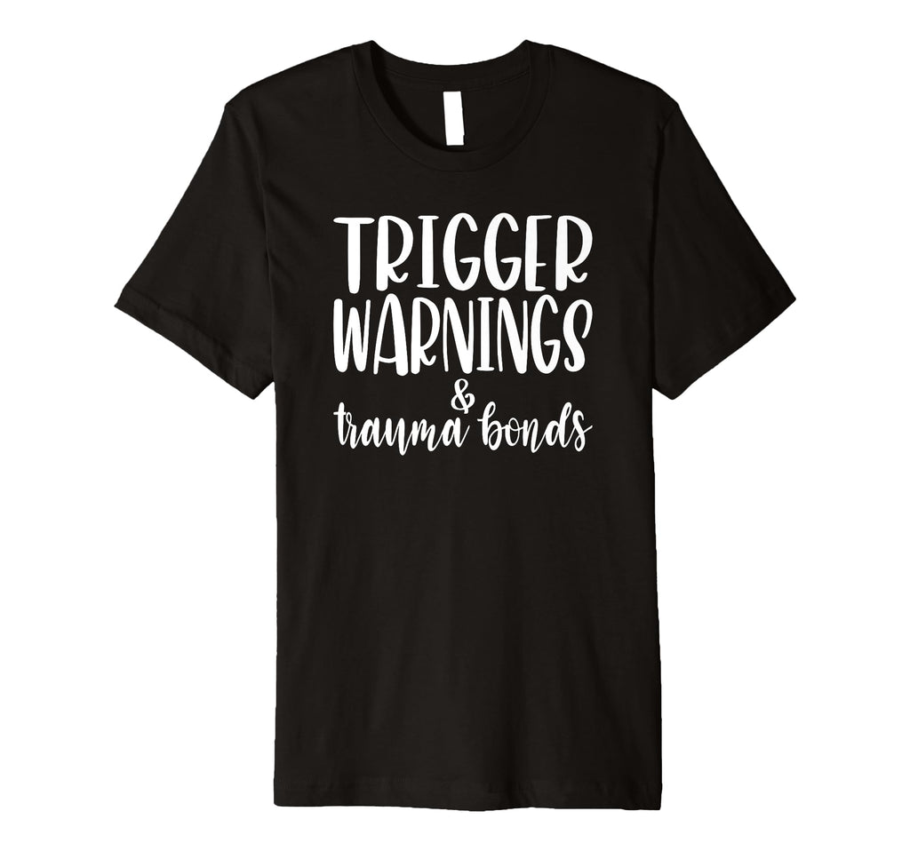 Trigger Warnings Trauma Bonds Funny T-Shirt - Trendy Graphic Men Women - T-Shirt, Sweatshirt, Hoodie