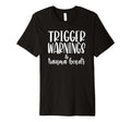 Trigger Warnings Trauma Bonds Funny T-Shirt - Trendy Graphic Men Women - T-Shirt, Sweatshirt, Hoodie