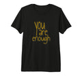 You Are Enough Inspirational Minimal Tri T-Shirt - Novelty Apparel Unisex - T-Shirt, Sweatshirt, Hoodie