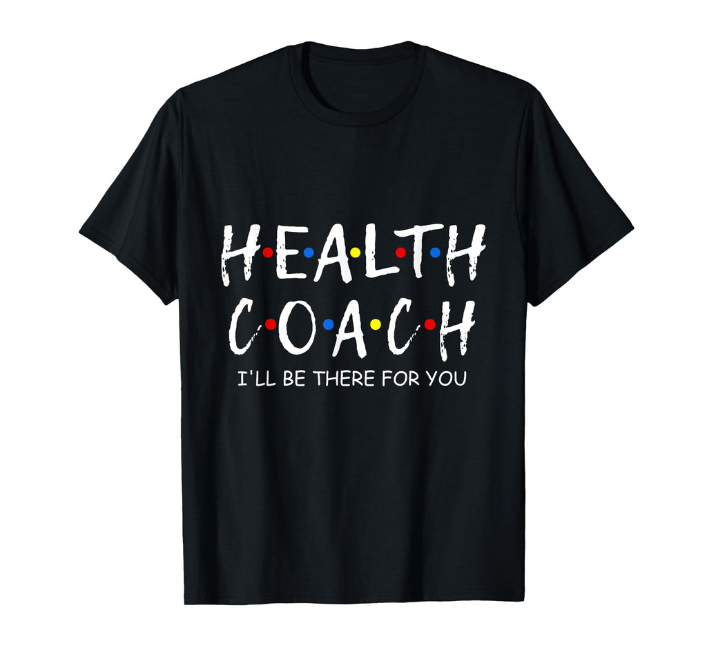 Health Coach Ill Be There You T-Shirt - Aesthetic Graphic for Adults - T-Shirt, Sweatshirt, Hoodie