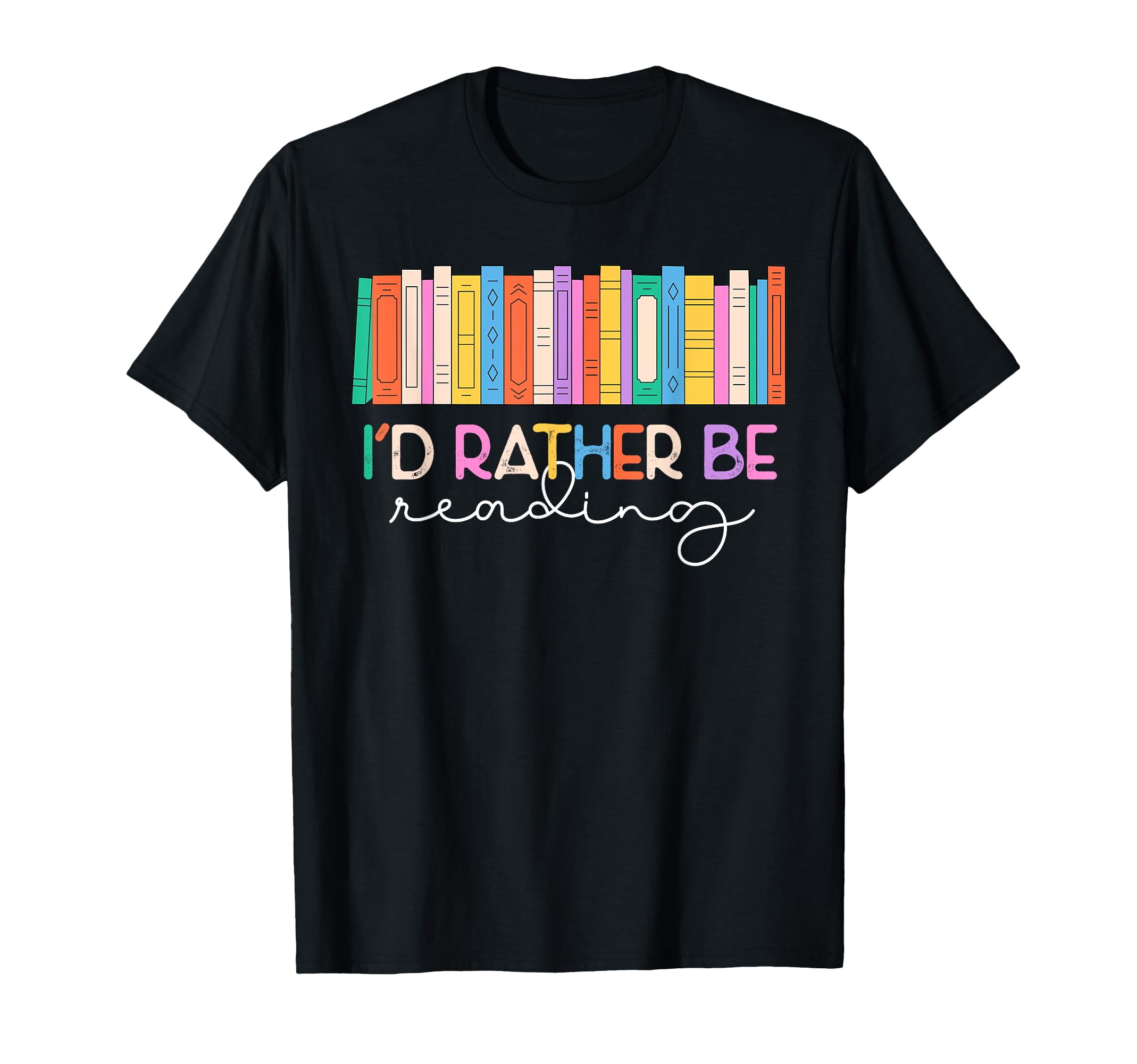Book Lover Id Rather Be Reading T-Shirt - Casual Everyday Wear for Adults - T-Shirt, Sweatshirt, Hoodie