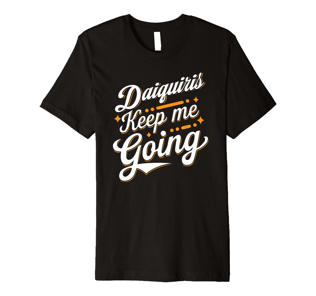 Daiquiris Keep Me Going Celebration T-Shirt - Custom Art Print Unisex - T-Shirt, Sweatshirt, Hoodie