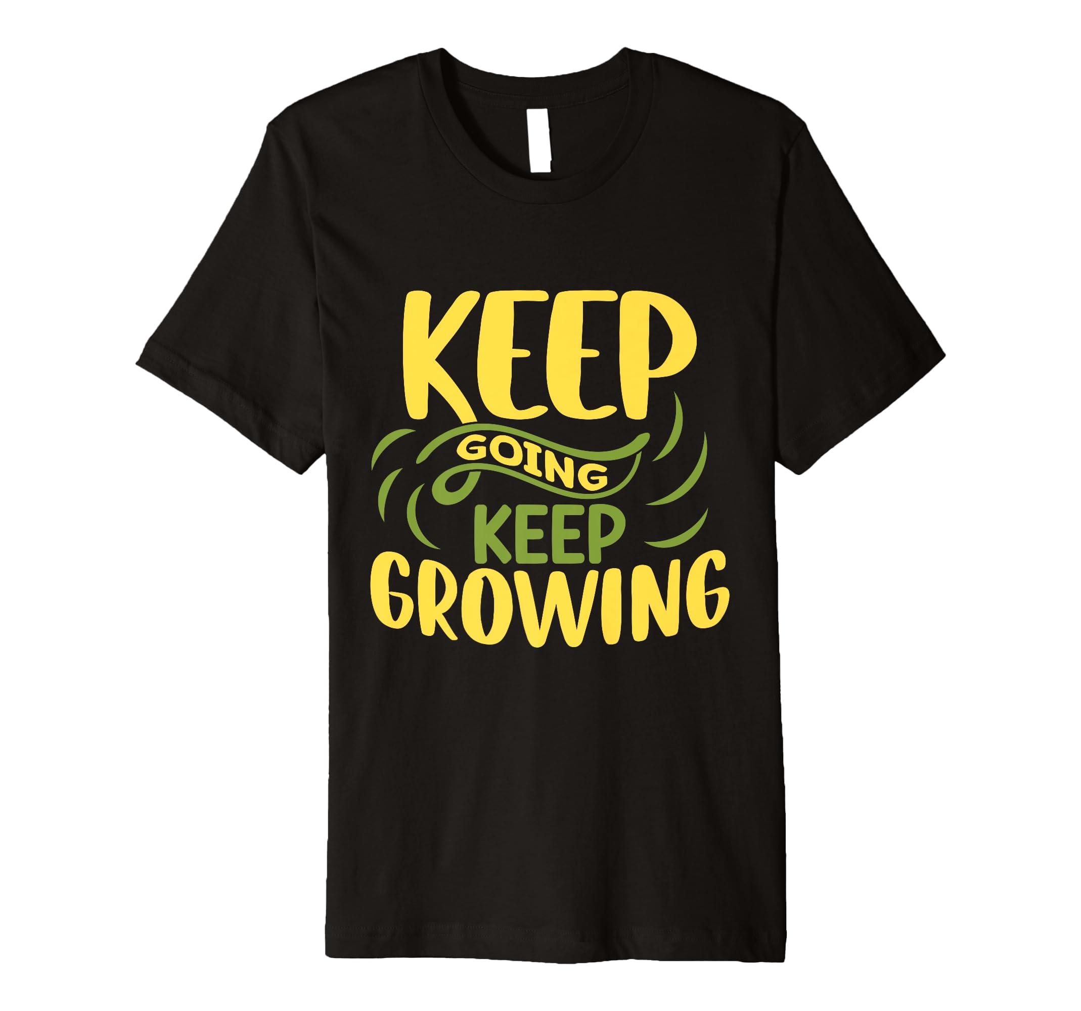 Funny Inspirational Keep Going Keep T-Shirt - Trendy Graphic Unisex - T-Shirt, Sweatshirt, Hoodie