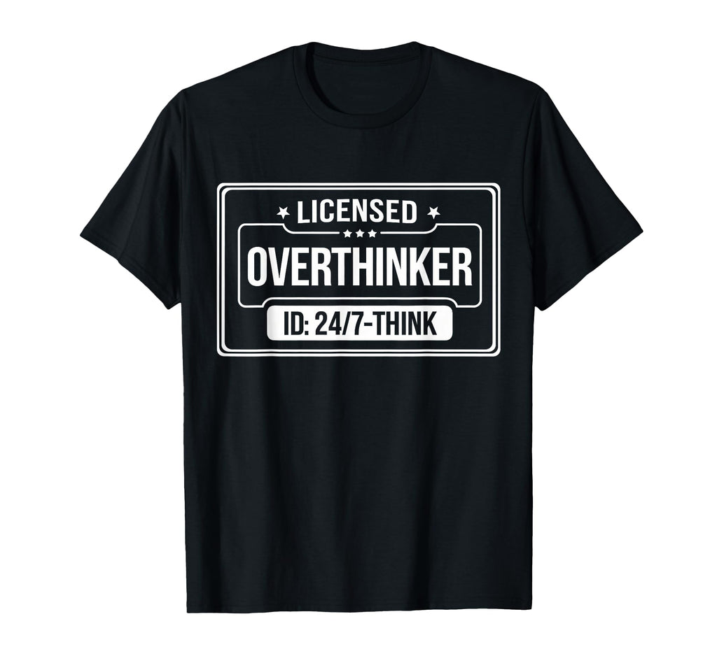 Licensed Overthinker Funny Sarcastic T-Shirt - Streetwear Style Unisex - T-Shirt, Sweatshirt, Hoodie