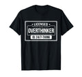 Licensed Overthinker Funny Sarcastic T-Shirt - Streetwear Style Unisex - T-Shirt, Sweatshirt, Hoodie