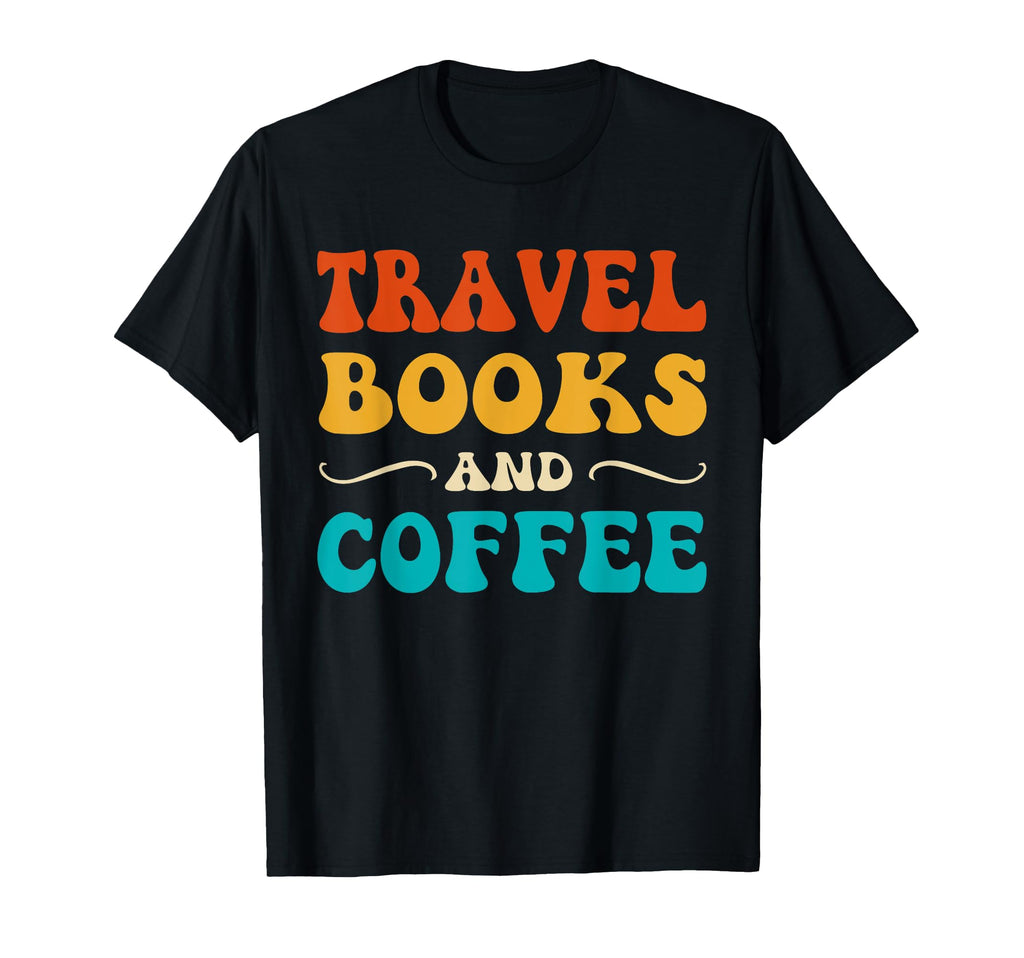 Groovy Funny Travel Books And Coffee T-Shirt - Streetwear Style Men Women - T-Shirt, Sweatshirt, Hoodie