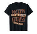 Coffee Gets Me Started Jesus T-Shirt - Casual Everyday Wear Men Women - T-Shirt, Sweatshirt, Hoodie