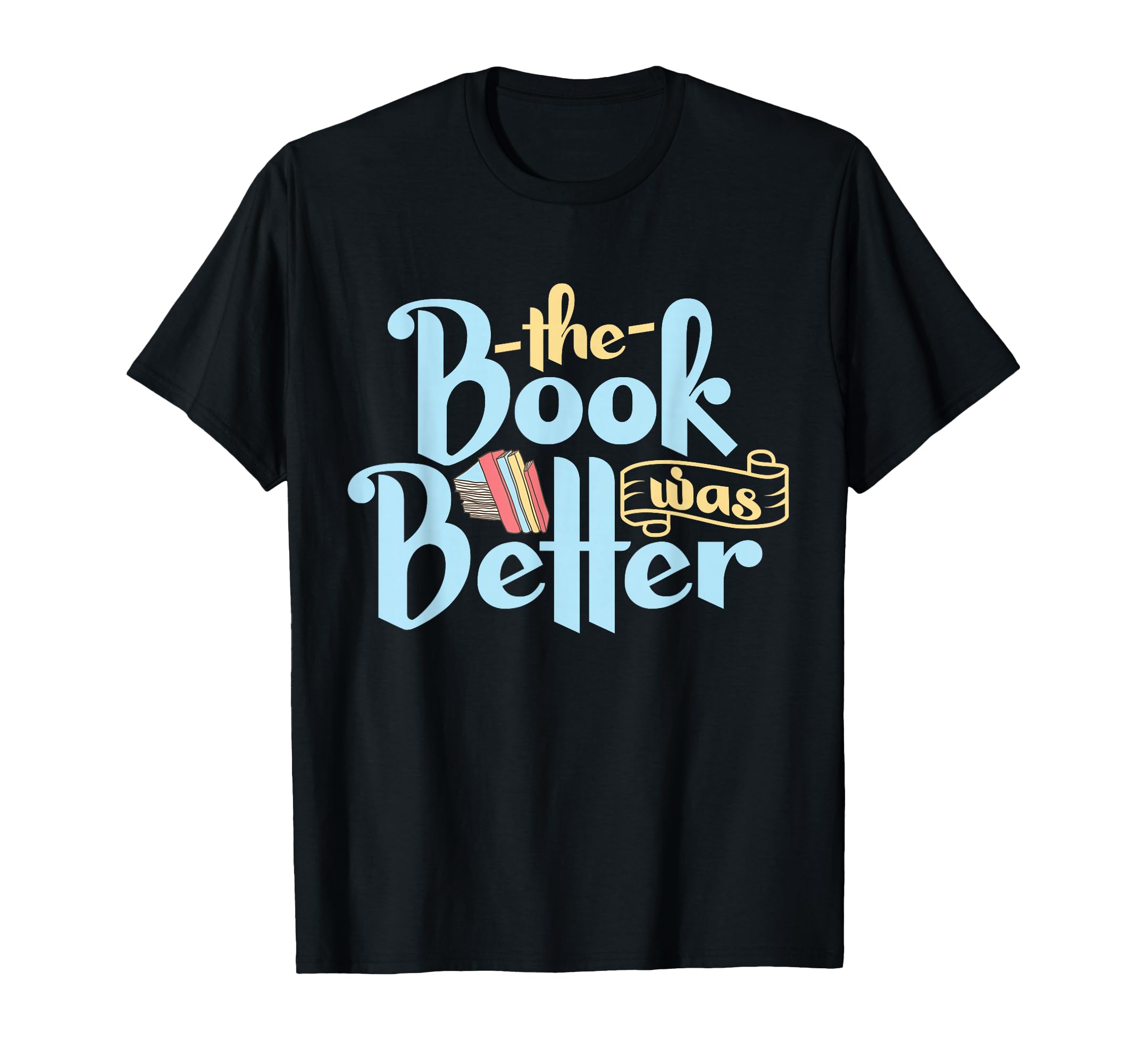 Book Was Better Literature Reading T-Shirt - Minimalist Print for Adults - T-Shirt, Sweatshirt, Hoodie
