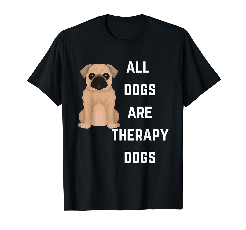 All Dogs Are Therapy Dogs Funny Dogs T-Shirt - Custom Art Print for Adults - T-Shirt, Sweatshirt, Hoodie