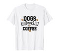 Dogs Books Coffee Funny Ideas Hoodie - Novelty Apparel Men Women - T-Shirt, Sweatshirt, Hoodie