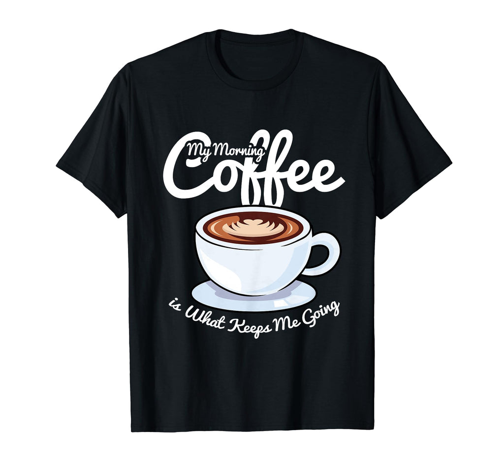 Morning Coffee Keeps Me Going Coffee T-Shirt - Minimalist Print for Adults - T-Shirt, Sweatshirt, Hoodie