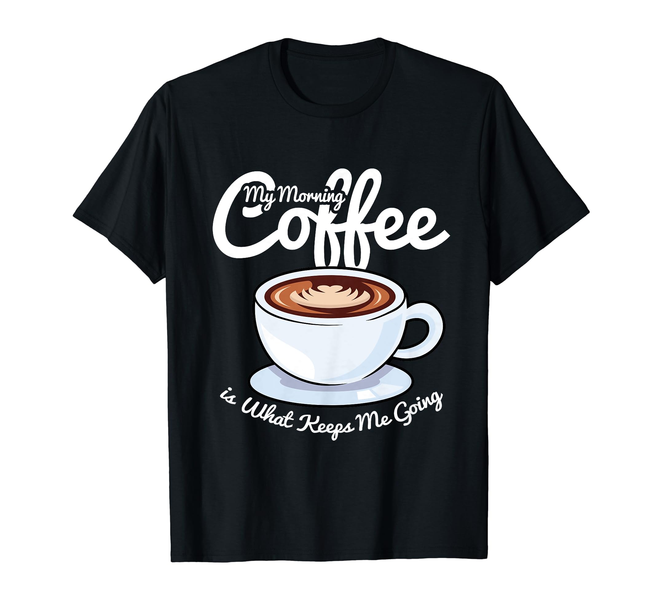 Morning Coffee Keeps Me Going Coffee T-Shirt - Minimalist Print for Adults - T-Shirt, Sweatshirt, Hoodie