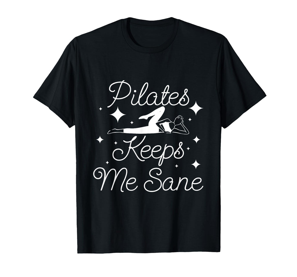 Pilates Keeps Me Sane Lover Mind T-Shirt - Fun Novelty Design for Adults - T-Shirt, Sweatshirt, Hoodie